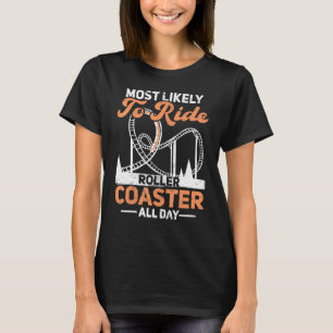 Most Likely To Ride Roller Coaster All Day Rollerc T-Shirt