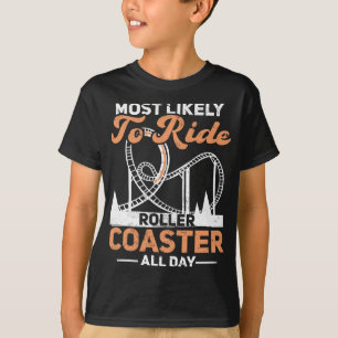 Most Likely To Ride Roller Coaster All Day Rollerc T-Shirt