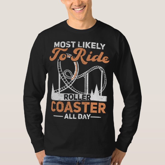 Most Likely To Ride Roller Coaster All Day Rollerc T-Shirt (Front)
