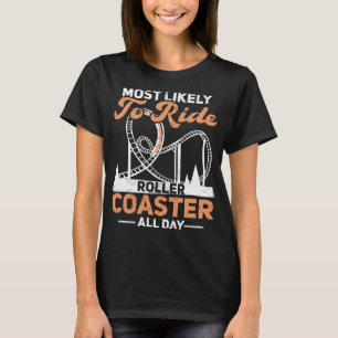 Most Likely To Ride Roller Coaster All Day Rollerc T-Shirt