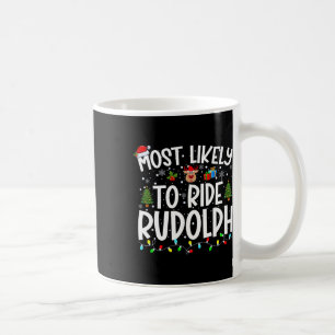 Most Likely To Ride Rudolph Family Xmas Christmas Coffee Mug