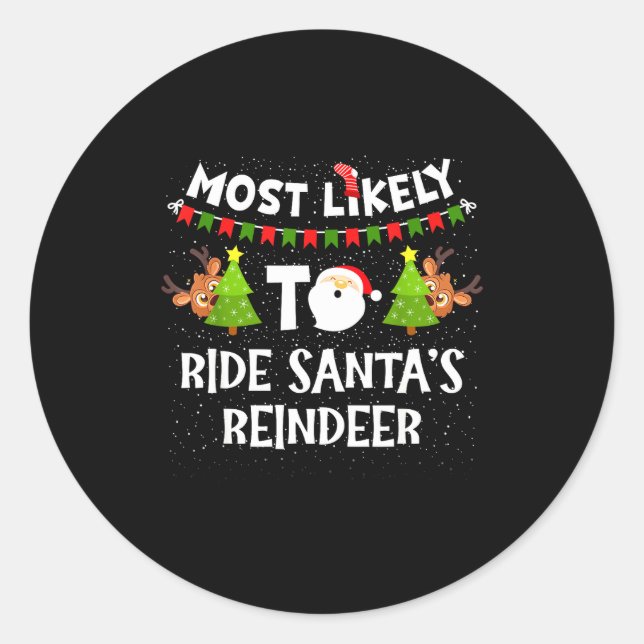 Most Likely To Ride Santas Reindeer Family Funny C Classic Round Sticker (Front)