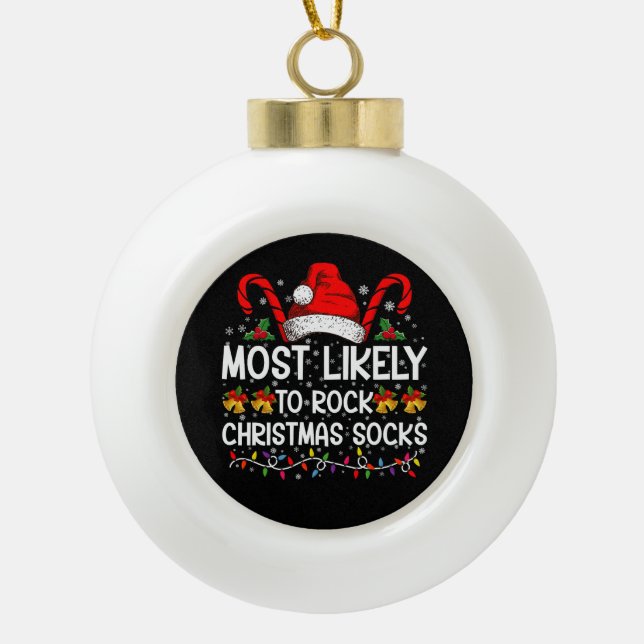 Most Likely To Rock Christmas Socks Funny Xmas Ceramic Ball Christmas Ornament (Front)