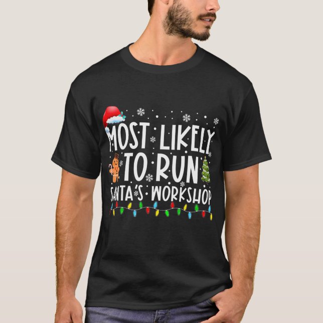 Most Likely To Run Santa's Workshop Family T-Shirt (Front)