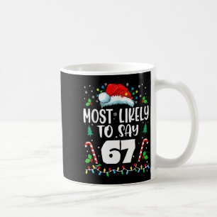Most Likely To Say 67 Meme Six Seven Santa Christm Coffee Mug