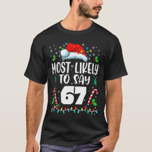 Most Likely To Say 67 Meme Six Seven Santa Christm T-Shirt