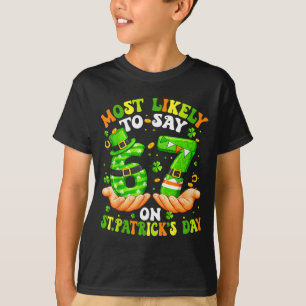 Most likely to say 67 on st patricks day 6 7 meme T-Shirt