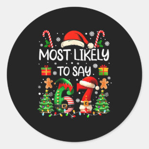 Most Likely To Say 67 Six Seven Funny 67 Christmas Classic Round Sticker