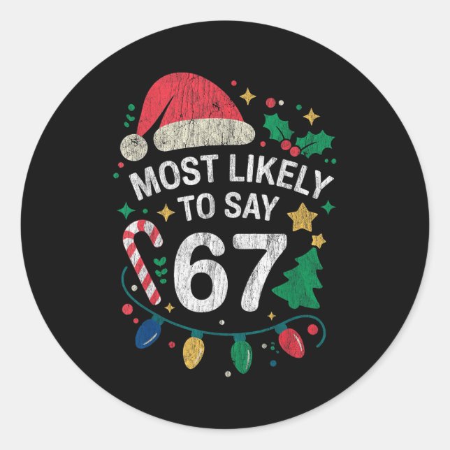 Most Likely To Say 67 Six Seven Funny 67 Christmas Classic Round Sticker (Front)