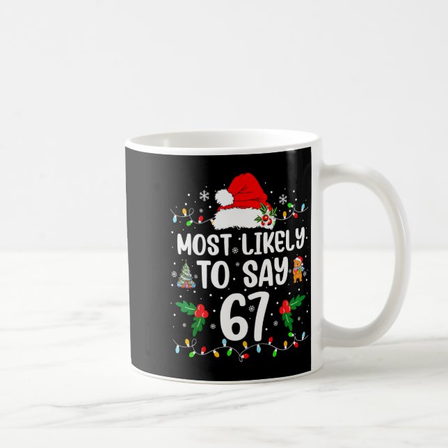 Most Likely To Say 67 Six Seven Funny 67 Christmas Coffee Mug (Right)