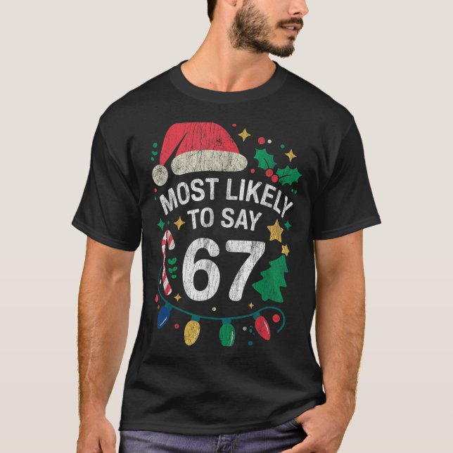 Most Likely To Say 67 Six Seven Funny 67 Christmas T-Shirt (Front)