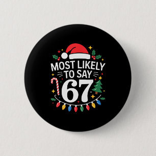 Most Likely To Say 67 Six Seven Funny Christmas Re 6 Cm Round Badge