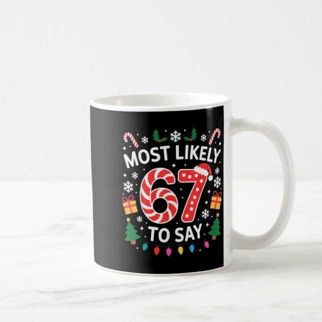 Most Likely To Say 67 Six Seven Funny Xmas Christm Coffee Mug (Right)