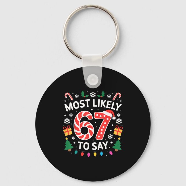 Most Likely To Say 67 Six Seven Funny Xmas Christm Key Ring (Front)