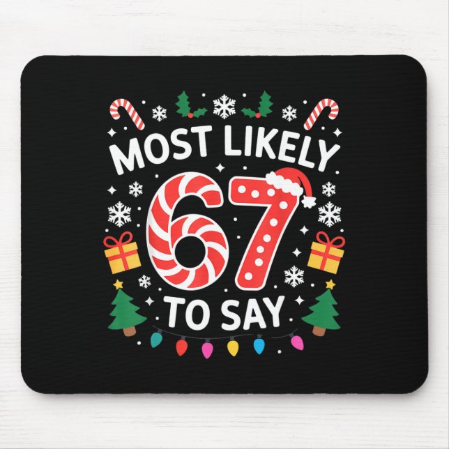 Most Likely To Say 67 Six Seven Funny Xmas Christm Mouse Mat (Front)