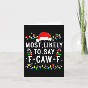 Most Likely To Say F-caw-f Meme Santa Christmas Fa Card