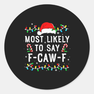 Most Likely To Say F-caw-f Meme Santa Christmas Fa Classic Round Sticker