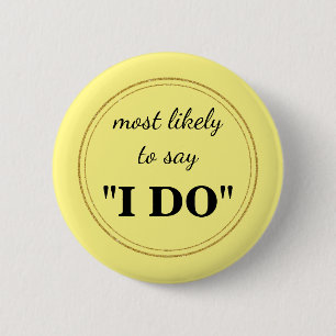 Most likely to say "I DO" 6 Cm Round Badge