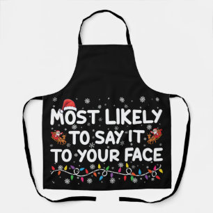 Most Likely To Say It To Your Face Funny Christmas Apron