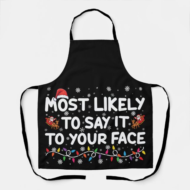 Most Likely To Say It To Your Face Funny Christmas Apron (Front)