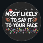 Most Likely To Say It To Your Face Funny Christmas Classic Round Sticker<br><div class="desc">Most Likely To Say It To Your Face Funny Christmas</div>