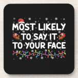 Most Likely To Say It To Your Face Funny Christmas Coaster<br><div class="desc">Most Likely To Say It To Your Face Funny Christmas</div>