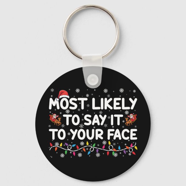 Most Likely To Say It To Your Face Funny Christmas Key Ring (Front)