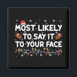 Most Likely To Say It To Your Face Funny Christmas Magnet<br><div class="desc">Most Likely To Say It To Your Face Funny Christmas</div>