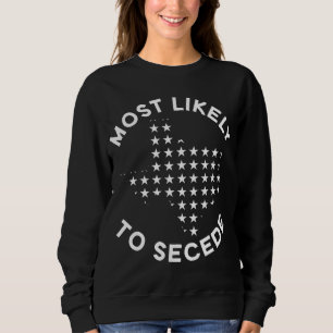 Most Likely To Secede - Funny Texas Sweatshirt