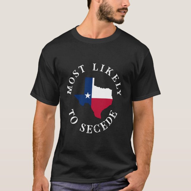 Most Likely To Secede T-Shirt (Front)