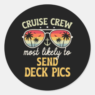Most Likely To Send Deck Pics Matching Family Crui Classic Round Sticker
