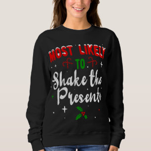 Most likely to Shake the Presents Christmas Family Sweatshirt