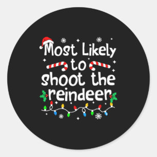 Most Likely To Shoot The Reindeer C-hristmas Match Classic Round Sticker