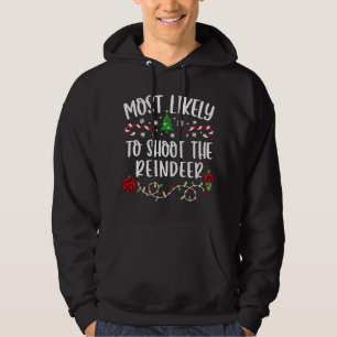 Most Likely To Shoot The Reindeer Christmas Huntin Hoodie