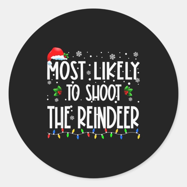 Most Likely To Shoot The Reindeer Christmas Matchi Classic Round Sticker (Front)