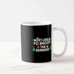 Most Likely To Shoot The Reindeer Christmas Matchi Coffee Mug