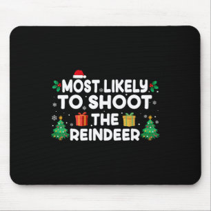 Most Likely To Shoot The Reindeer Christmas Matchi Mouse Mat