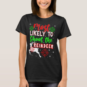 Most Likely To Shoot The Reindeer Christmas Ugly P T-Shirt