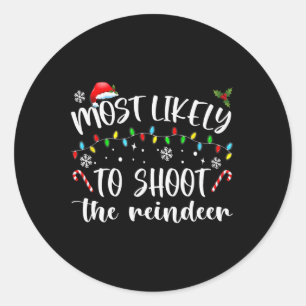 Most Likely To Shoot The Reindeer Classic Round Sticker