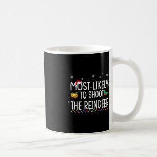 Most Likely To Shoot The Reindeer Family Christmas Coffee Mug