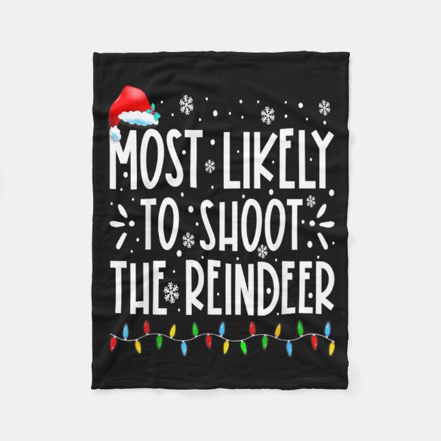 Most Likely To Shoot The Reindeer Family Christmas Fleece Blanket (Front)