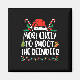 Most Likely To Shoot The Reindeer Family Christmas Magnet