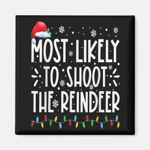 Most Likely To Shoot The Reindeer Family Christmas Magnet