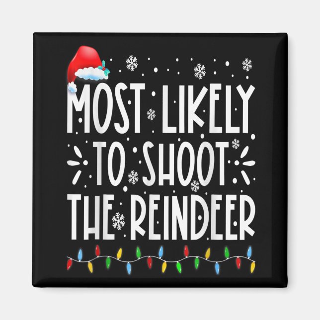 Most Likely To Shoot The Reindeer Family Christmas Magnet (Front)