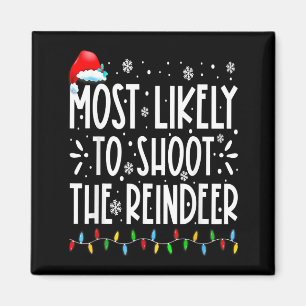 Most Likely To Shoot The Reindeer Family Christmas Magnet