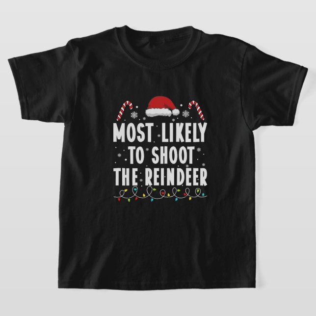 Most Likely To Shoot The Reindeer Family Christmas T-Shirt (Laydown)