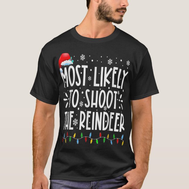 Most Likely To Shoot The Reindeer Family Christmas T-Shirt (Front)