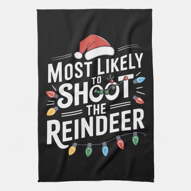 Most Likely To Shoot The Reindeer Family Christmas Tea Towel (Vertical)