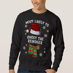 Most Likely To Shoot The Reindeer Funny Christmas Sweatshirt