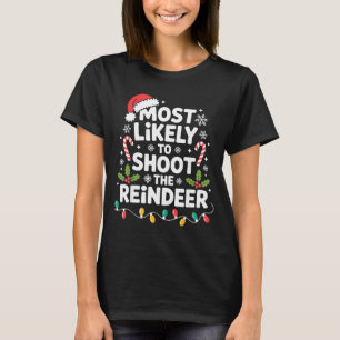 Most Likely To Shoot The Reindeer Funny Christmas  T-Shirt